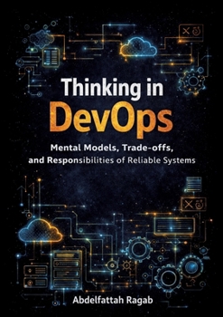Thinking in DevOps: Mental Models, Trade-offs, and Responsibilities of Reliable Systems
