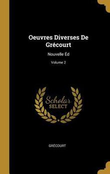 Hardcover Oeuvres Diverses De Grécourt: Nouvelle Éd; Volume 2 [French] Book