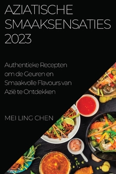 Paperback Aziatische Smaaksensaties 2023: Authentieke Recepten om de Geuren en Smaakvolle Flavours van Azië te Ontdekken [Dutch] Book