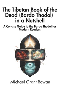 Paperback The Tibetan Book of the Dead (Bardo Thodol) in a Nutshell: A Concise Guide to the Bardo Thodol for Modern Readers Book