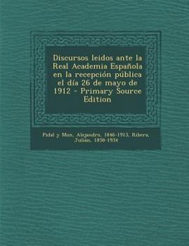 Paperback Discursos leidos ante la Real Academia Espa?ola en la recepci?n p?blica el d?a 26 de mayo de 1912 [Spanish] Book