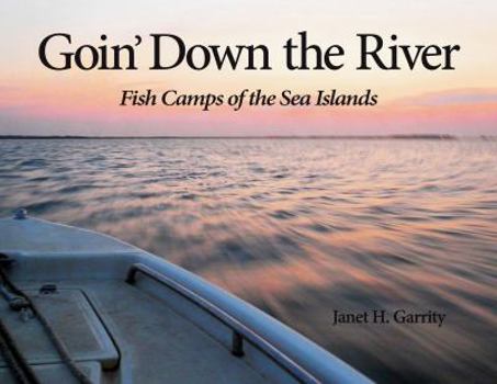 Hardcover Goin' down the River : Fish Camps of the Sea Islands Book