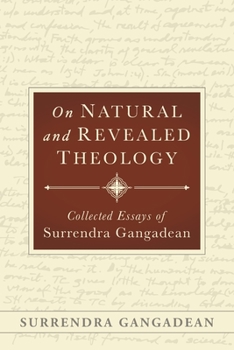 On Natural and Revealed Theology: Collected Essays of Surrendra Gangadean: Collected Essays of