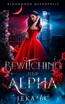 Paperback Bewitching Her Alpha: An Erotic Werewolf Shifter Fantasy Romance Novel (BloodMoon Metropolis Series) Book