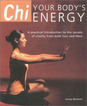 Paperback Chi; Your Body's Energy: A Practical Introduction to the Secrets of Vitality from Both East and West Book