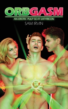 Paperback Orbgasm: An Erotic Pulp Sci-Fi Satyricon Book