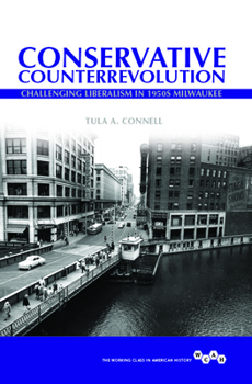 Paperback Conservative Counterrevolution: Challenging Liberalism in 1950s Milwaukee Book