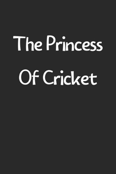 Paperback The Princess Of Cricket: Lined Journal, 120 Pages, 6 x 9, Funny Cricket Gift Idea, Black Matte Finish (The Princess Of Cricket Journal) Book
