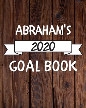 Abraham's 2020 Goal Book: 2020 New Year Planner Goal Journal Gift for Abraham  / Notebook / Diary / Unique Greeting Card Alternative