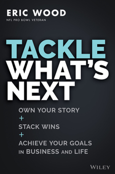 Hardcover Tackle What's Next: Own Your Story, Stack Wins, and Achieve Your Goals in Business and Life Book