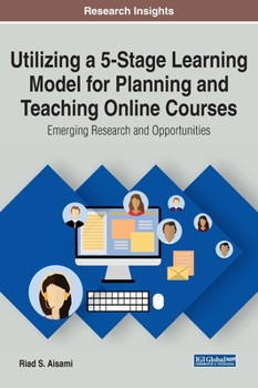 Hardcover Utilizing a 5-Stage Learning Model for Planning and Teaching Online Courses: Emerging Research and Opportunities Book