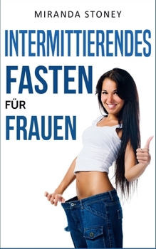 Paperback Intermittierendes Fasten für Frauen: Besser aussehen durch Intervallfasten (Kurzzeitfasten, Intermittierendes Fasten, Fett verbrennen) [German] Book