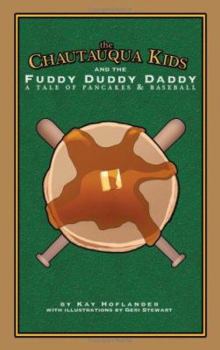 Paperback The Chautauqua Kids and The Fuddy Duddy Daddy: A Tale of Pancakes & Baseball Book