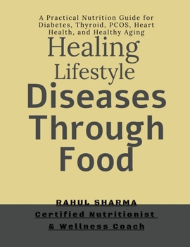 Healing Lifestyle Diseases Through Food: A practical Nutrition Guide for Diabetes, Thyroid, PCOS, Heart Health and Healthy Aging