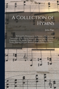 Paperback A Collection of Hymns: Dedicated by Permission to the Society of Patrons, of the Anniversary of the Charity Schools, in London and Its Enviro Book