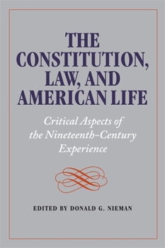 The Constitution, Law, and American Life: Critical Aspects of Nineteenth-Century Experience