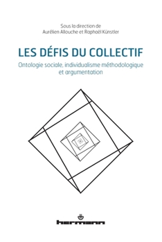 Les défis du collectif: Ontologie sociale, individualisme méthodologique et argumentation (HR.HORS COLLEC.) (French Edition)
