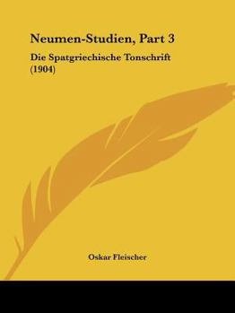 Paperback Neumen-Studien, Part 3: Die Spatgriechische Tonschrift (1904) [German] Book