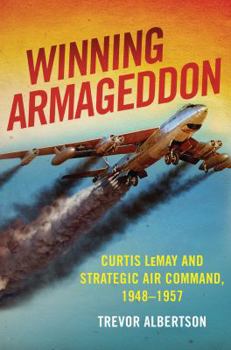 Hardcover Winning Armageddon: Curtis Lemay and Strategic Air Command, 1948-1957 Book