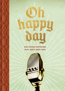 Hardcover Oh Happy Day: Soul-Stirring Inspirations with a Gospel Music Twist Book