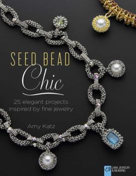 Paperback Seed Bead Chic: 25 Elegant Projects Inspired by Fine Jewelry Book