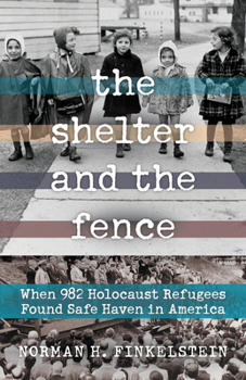 Paperback The Shelter and the Fence: When 982 Holocaust Refugees Found Safe Haven in America Book