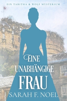 Eine unabhängige Frau: Ein Historischer Liebeskrimi mit Tabitha und Wolf (Tabitha und Wolf – Historische Krimis) (German Edition)