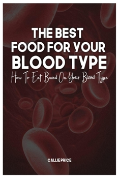 Paperback The Best Foods for Your Blood Type: How To Eat Based On Your Blood Type Book