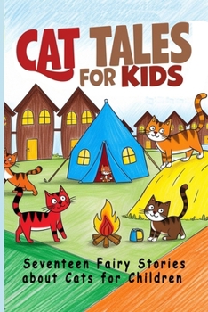 Cat Tales for Kids: Seventeen Fairy Stories About Cats for Children