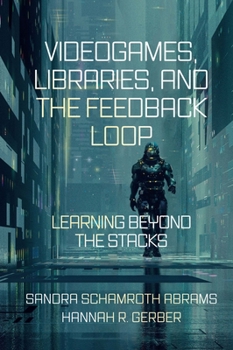 Hardcover Videogames, Libraries, and the Feedback Loop: Learning Beyond the Stacks Book