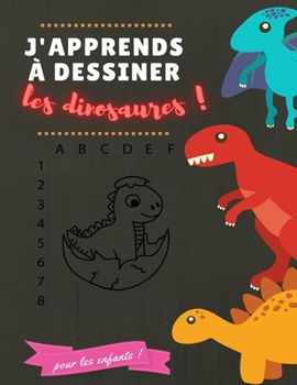 Paperback J'apprends ? dessiner les dinosaures: Une m?thode simple pour apprendre ? dessiner, Livre de dessins / cahier d'activit?s pour apprendre ? dessiner de [French] Book