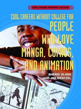 Cool Careers Without College for People Who Love Manga, Comics, And Animation (Cool Careers Without College) - Book  of the Cool Careers