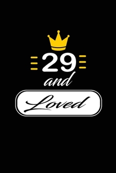 29 and Loved: funny and cute blank lined journal Notebook, Diary, planner Happy 29th twenty-nineth Birthday Gift for twenty nine year old daughter, son, boyfriend, girlfriend, men, women, wife and hus