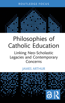 Hardcover Philosophies of Catholic Education: Linking Neo-Scholastic Legacies and Contemporary Concerns Book