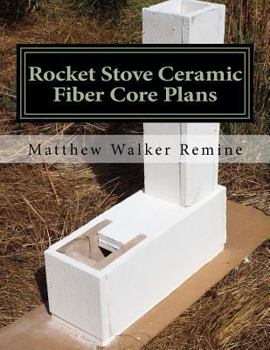 Paperback Rocket Stove Ceramic Fiber Core Plans: Build your own super efficient rocket stove or heater core Book