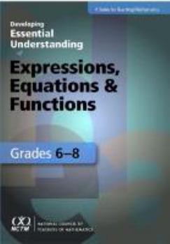 Hardcover Developing Essential Understanding of Expressions, Equations, and Functions for Teaching Mathematics in Grades 6-8 Book