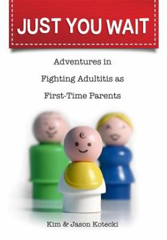 Paperback Just You Wait: Adventures in Fighting Adultitis As First-Time Parents Book