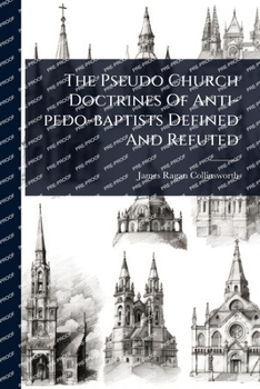 Paperback The Pseudo Church Doctrines Of Anti-pedo-baptists Defined And Refuted Book
