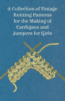 Paperback A Collection of Vintage Knitting Patterns for the Making of Cardigans and Jumpers for Girls Book