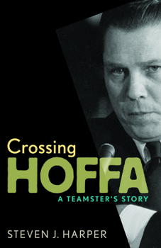 Hardcover Crossing Hoffa: A Teamster's Story Book