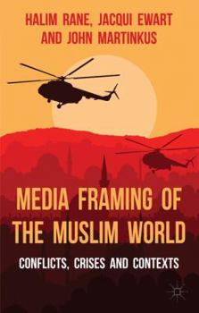 Hardcover Media Framing of the Muslim World: Conflicts, Crises and Contexts Book