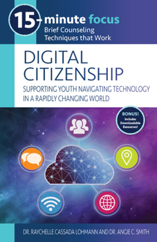 Paperback 15-Minute Focus: Digital Citizenship: Supporting Youth Navigating Technology in a Rapidly Changing World: Brief Counseling Techniques That Work Book