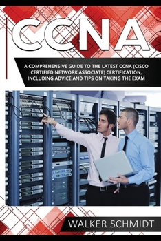 Paperback CCNA: A Comprehensive Guide to the Latest CCNA (Cisco Certified Network Associate) Certification, Including Advice and Tips on Taking the Exam Book