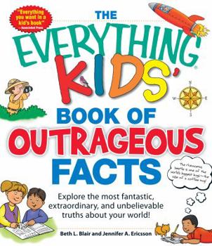 Paperback The Everything Kids' Book of Outrageous Facts: Explore the Most Fantastic, Extraordinary, and Unbelievable Truths about Your World! Book