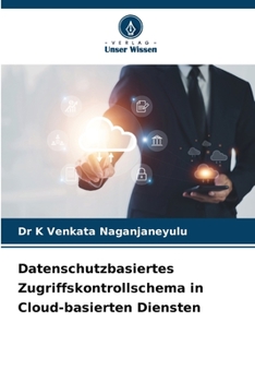 Datenschutzbasiertes Zugriffskontrollschema in Cloud-basierten Diensten (German Edition)