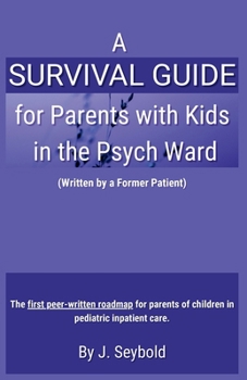Paperback A Survival Guide for Parents with Kids in the Psych Ward Book