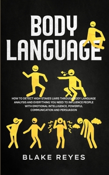 Paperback Body Language: How to Detect High-Stakes Liars Through Body Language Analysis and Everything You Need to Influence People with Emotional Intelligence, Book