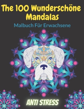 Paperback The 100 Wunderschöne Mandalas Malbuch Für Erwachsene Anti Stress: Ausmalbuch Mandala Antistress - Für Erwachsene, Teenager - Wunderschöne Mandalas zur [German] Book