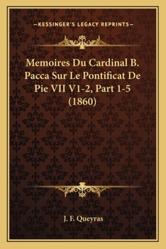 Paperback Memoires Du Cardinal B. Pacca Sur Le Pontificat De Pie VII V1-2, Part 1-5 (1860) [French] Book