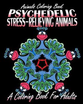 Paperback Animals Coloring Book: Psychedelic Stress-Relieving Animals (A Coloring Book For Adults) Book